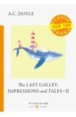 Doyle Arthur Conan The Last Galley. Impressions and Tales II doyle arthur conan the last galley impressions and tales 1