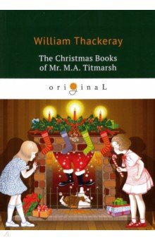 

The Christmas Books of Mr. M.A. Titmarsh