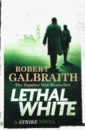 Galbraith Robert Lethal White. Cormoran Strike Book 4 lethal white