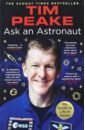 Peake Tim Ask an Astronaut. My Guide to Life in Space christopher john return to earth level 2
