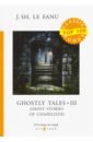 Le Fanu Joseph Sheridan Ghostly Tales 3. Ghost Stories of Chapelizod joseph smith jr the most essential books of mormon religion