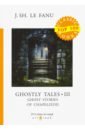 Le Fanu Joseph Sheridan Ghostly Tales 3. Ghost Stories of Chapelizod le fanu s madam crowl s ghost