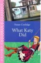 Coolidge Susan What Katy Did coolidge susan what katy did на английском языке