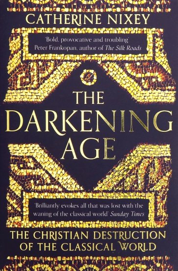 Darkening Age: Christian Destruction of the Classical world