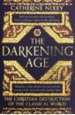 Nixey Catherine Darkening Age. Christian Destruction of the Classical World krakauer j under the banner of heaven a story of violent faith