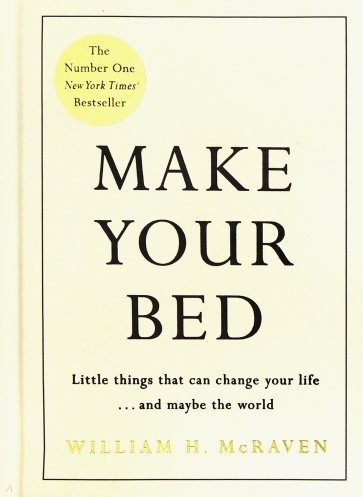 Make Your Bed. Small things that can change your life... and maybe the world