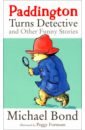 Bond Michael Paddington Turns Detective & Other Funny Stories bond michael paddington little library 4 board book boxset