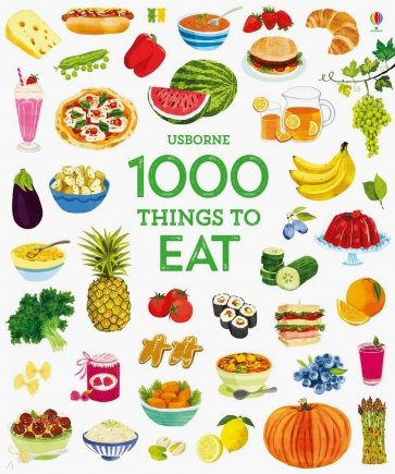 1000 Things to Eat (1000 Pictures)