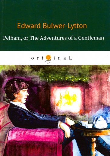 Pelham: or The Adventures of a Gentleman