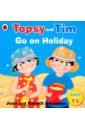 Adamson Jean, Adamson Gareth Topsy and Tim: Go on Holiday adamson jean adamson gareth start school with topsy and tim wipe clean first writing