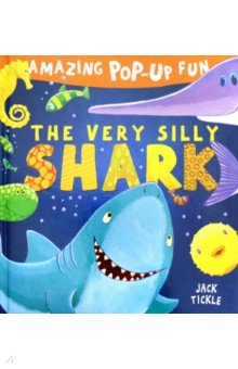 Amazing Pop-Up Fun. The Very Silly Shark