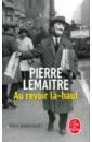 Lemaitre Pierre Au revoir la-haut - Prix Goncourt 2013 pierre loti le roman d un enfant