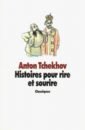 Tchekhov Anton Histoires pour rire et sourire chekhov anton nouvelles de tchekhov