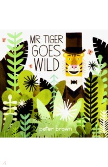 Обложка книги Mr Tiger Goes Wild, Brown Peter