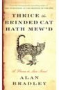 Bradley Alan Thrice the Brinded Cat Hath Mew'd. A Flavia de Luce Novel bradley a thrice the brinded cat hath mew d