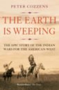 Обложка The Earth is Weeping. The Epic Story of the Indian Wars for the American West