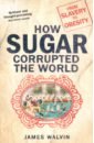 wilson bee consider the fork a history of how we cook and eat Walvin James How Sugar Corrupted the World. From Slavery to Obesity