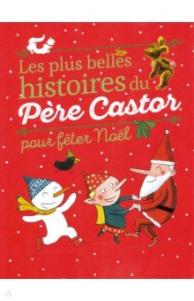 Les plus belles histoires du Pre Castor pour feter Noel
