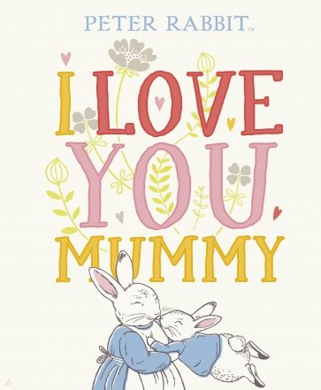 Peter Rabbit: I Love You Mummy