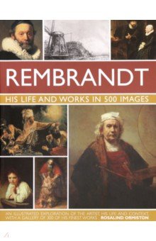 Rembrandt. His Life  Works In 500 Images