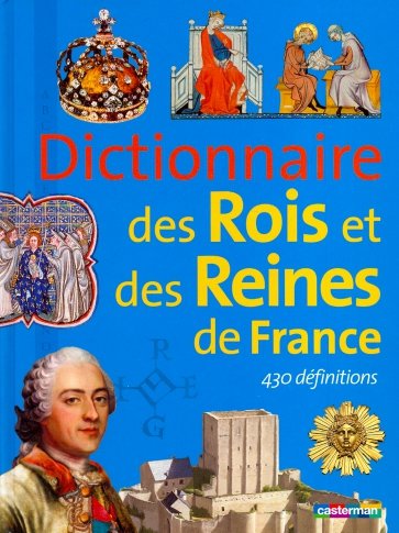 Dictionnaire des Rois et Reines de France