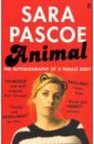 Pascoe Sara Animal. The Autobiography of a Female Body burach ross i love my tutu too