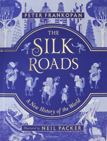 The Silk Roads: A New History of the World - Illustrated Edition