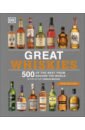 Great Whiskies. 500 of the Best from Around the World buxton ian 101 whiskies to try before you die