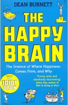 

The Happy Brain. The Science of Where Happiness Comes From, and Why