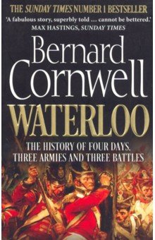 Waterloo. History of 4 Days, 3 Armies & 3 Battles