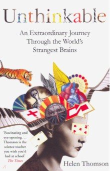 Unthinkable. An Extraordinary Journey Through the World's Strangest Brains Hodder & Stoughton