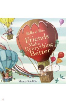 

Belle & Boo. Friends Make Everything Better