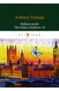 Trollope Anthony The Duke's Children 2 trollope a palliser novels the prime minister 1 премьер министр 1 на англ яз