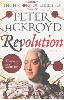 Ackroyd Peter - The History of England. Volume IV. Revolution