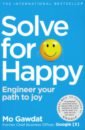 Gawdat Mo Solve For Happy. Engineer Your Path to Joy gawdat mo solve for happy engineer your path to joy