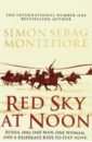 Sebag Montefiore Simon Red Sky at Noon sebag montefiore simon romanovs 1613 1918
