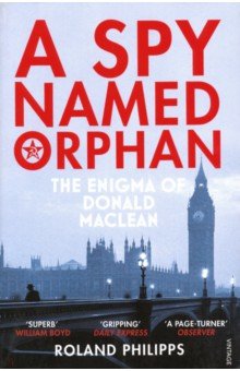 A Spy Named Orphan. The Enigma of Donald Maclean