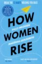 Helgesen Sally, Goldsmith Marshall How Women Rise. Break the12 Habits Holding You Back tierney j baumeister r the power of bad and how to overcome it