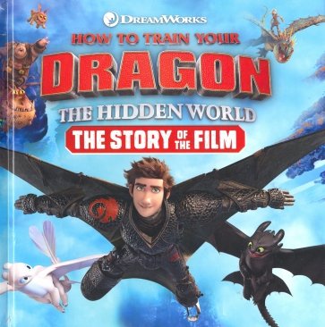 How to Train Your Dragon. The Hidden World. The Story of the Film