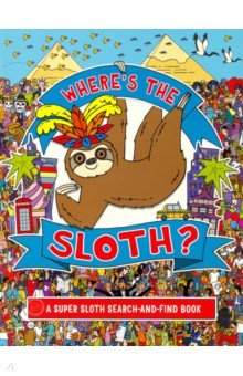 

Where's the Sloth A Super Sloth Search-and-Find Book