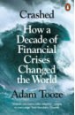 Tooze Adam Crashed. How a Decade of Financial Crises Changed the World winthrop smith h catching lightning in a bottle how merrill lynch revolutionized the financial world