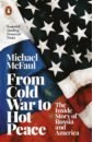 McFaul Michael From Cold War to Hot Peace. The Inside Story of Russia and America stuermer michael putin and the rise of russia