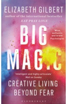 Big Magic. Creative Living Beyond Fear Bloomsbury - фото 1