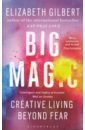 Gilbert Elizabeth Big Magic. Creative Living Beyond Fear 3 books youthful inspiration book for adult human weakness life wisdom inferiority and transcendence
