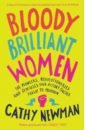 Newman Cathy Bloody Brilliant Women. The Pioneers, Revolutionaries and Geniuses Your History Teacher Forgot victoria finlay the brilliant history of color in art