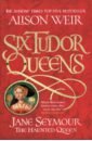 Weir Alison Six Tudor Queens: Jane Seymour, The Haunted Queen цена и фото