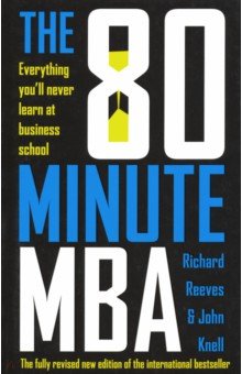 The 80 Minute MBA: Everything You'll Never Learn at Business School Nicholas Brealey