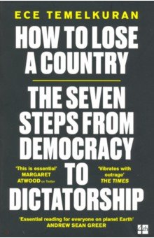 Temelkuran Ece - How to Lose a Country. The 7 Steps from Democracy to Dictatorship