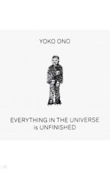  - Yoko Ono: Everything in the Universe Is Unfinished