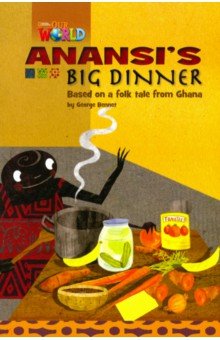 Anansi s Big Dinner. Based on a folk tale from Ghana. Level 3